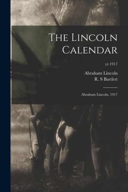 The Lincoln Calendar : Abraham Lincoln, 1917; yr.1917, Paperback / softback Book