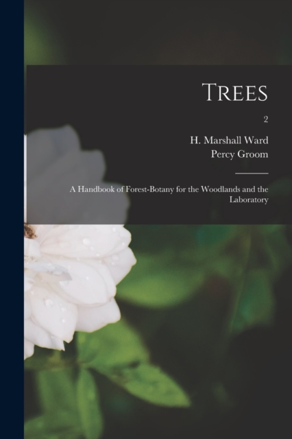 Trees : a Handbook of Forest-botany for the Woodlands and the Laboratory; 2, Paperback / softback Book