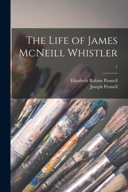 The Life of James McNeill Whistler; 1, Paperback / softback Book