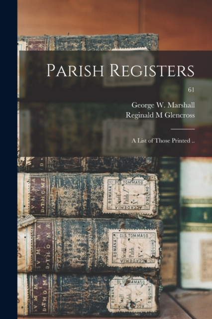 Parish Registers : a List of Those Printed ..; 61, Paperback / softback Book