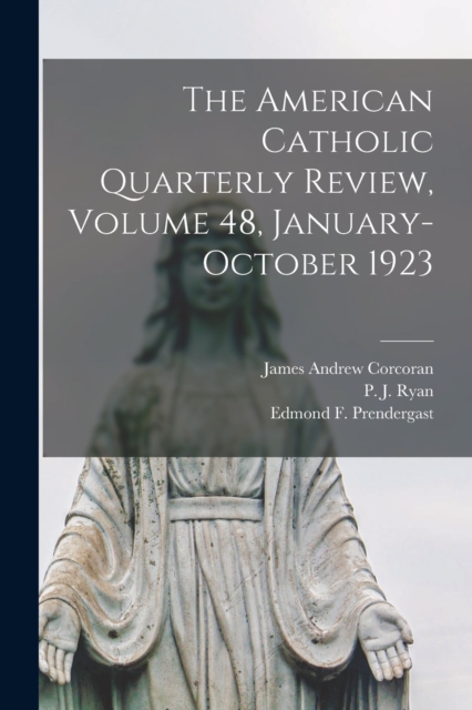 The American Catholic Quarterly Review, Volume 48, January-October 1923, Paperback / softback Book