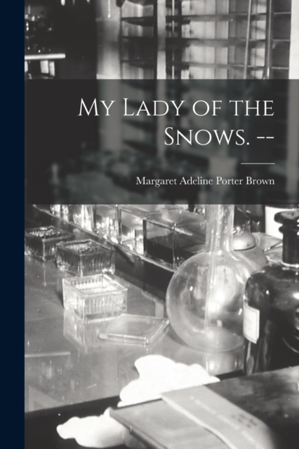 My Lady of the Snows. --, Paperback / softback Book