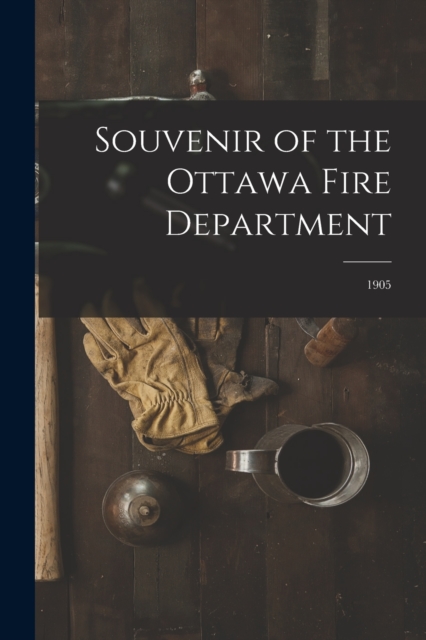 Souvenir of the Ottawa Fire Department [microform] : 1905, Paperback / softback Book