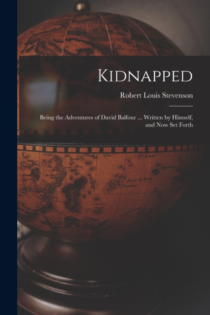 Kidnapped [microform] : Being the Adventures of David Balfour ... Written by Himself, and Now Set Forth, Paperback / softback Book