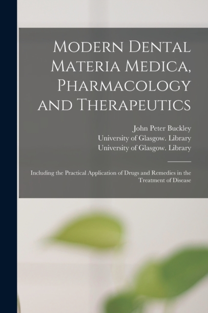 Modern Dental Materia Medica, Pharmacology and Therapeutics [electronic Resource] : Including the Practical Application of Drugs and Remedies in the Treatment of Disease, Paperback / softback Book
