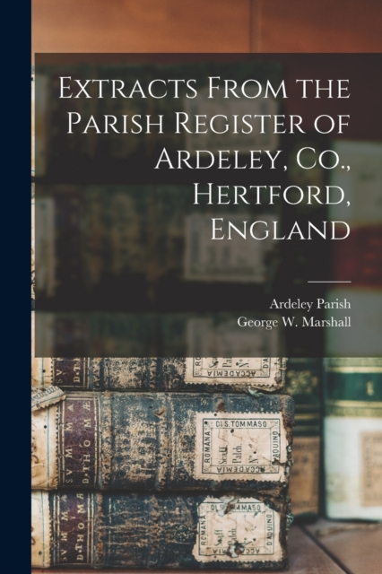 Extracts From the Parish Register of Ardeley, Co., Hertford, England, Paperback / softback Book