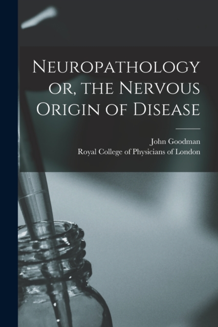 Neuropathology or, the Nervous Origin of Disease, Paperback / softback Book