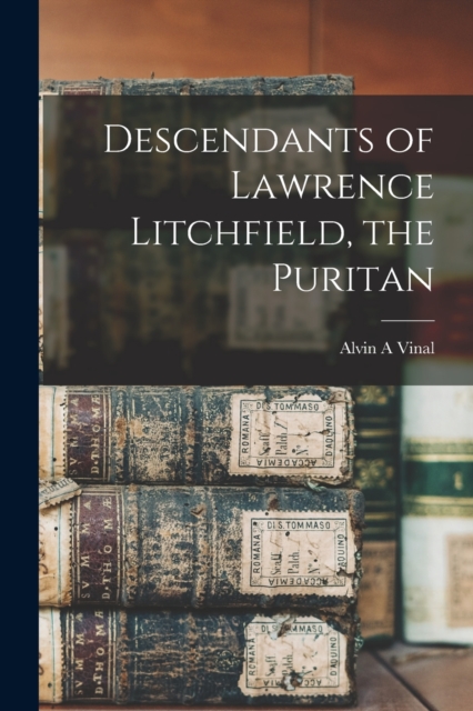 Descendants of Lawrence Litchfield, the Puritan, Paperback / softback Book
