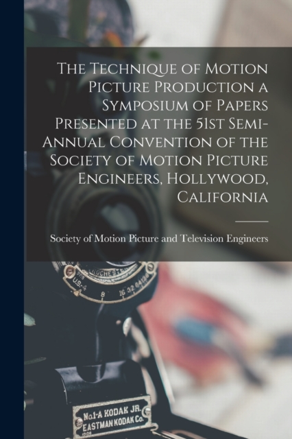 The Technique of Motion Picture Production a Symposium of Papers Presented at the 51st Semi-annual Convention of the Society of Motion Picture Engineers, Hollywood, California, Paperback / softback Book