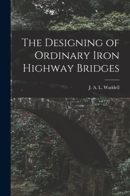 The Designing of Ordinary Iron Highway Bridges [microform], Paperback / softback Book