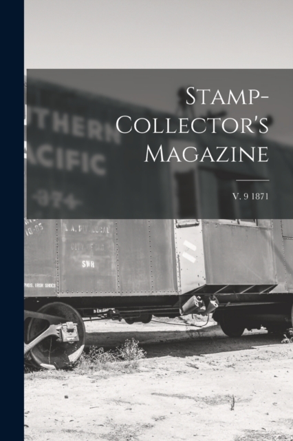 Stamp-collector's Magazine; v. 9 1871, Paperback / softback Book