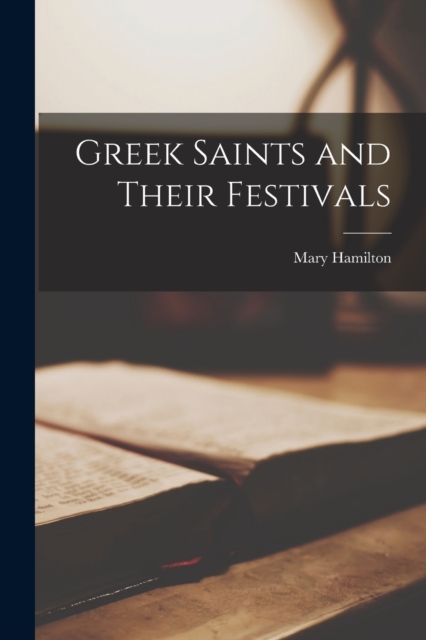 Greek Saints and Their Festivals, Paperback / softback Book