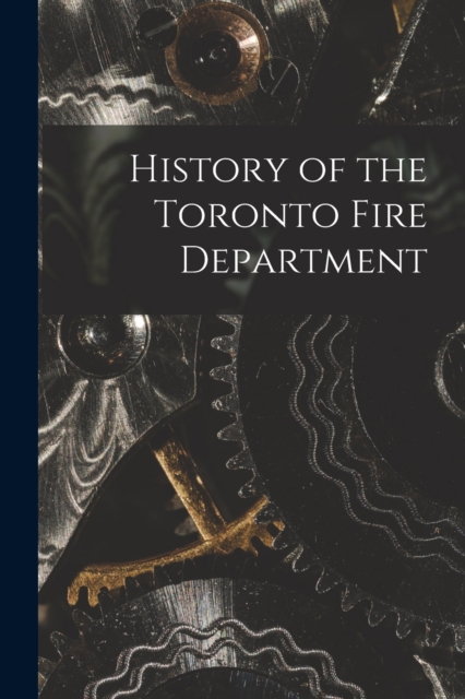 History of the Toronto Fire Department, Paperback / softback Book