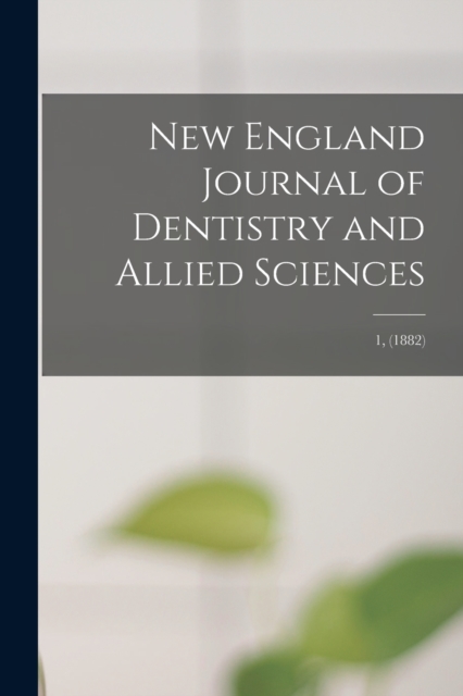 New England Journal of Dentistry and Allied Sciences; 1, (1882), Paperback / softback Book