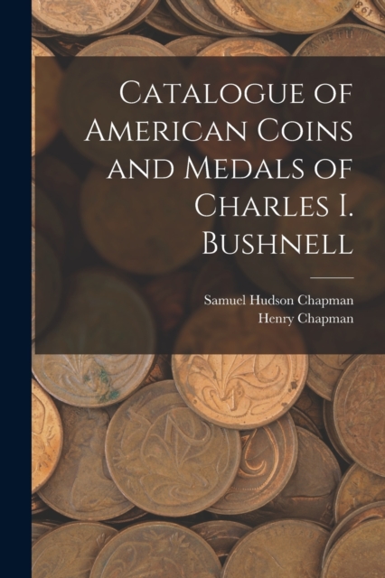 Catalogue of American Coins and Medals of Charles I. Bushnell, Paperback / softback Book