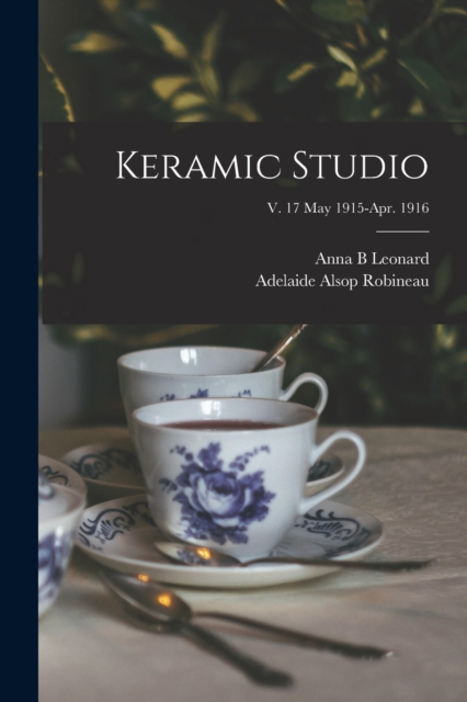 Keramic Studio; v. 17 May 1915-Apr. 1916, Paperback / softback Book