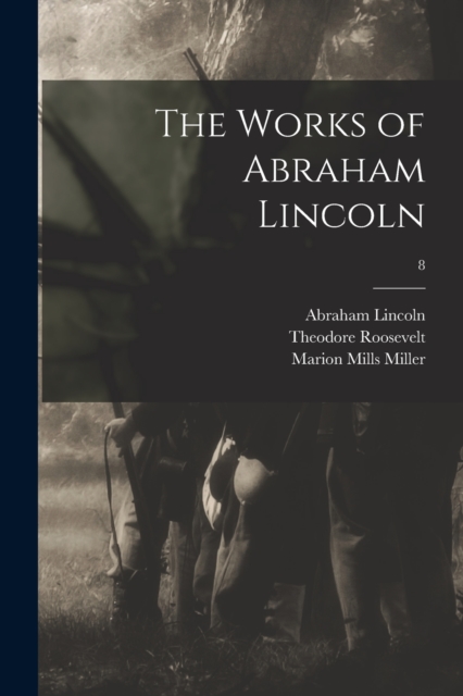 The Works of Abraham Lincoln; 8, Paperback / softback Book