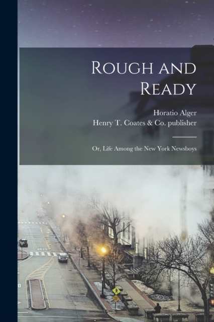 Rough and Ready : or, Life Among the New York Newsboys, Paperback / softback Book