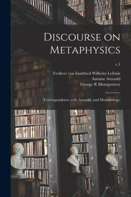 Discourse on Metaphysics; Correspondence With Arnauld, and Monadology;; c.1, Paperback / softback Book