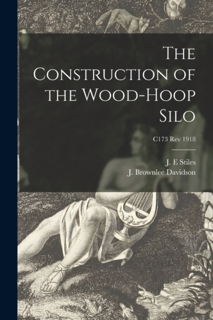 The Construction of the Wood-hoop Silo; C173 rev 1918, Paperback / softback Book