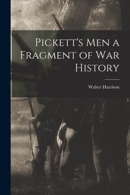 Pickett's Men [microform] a Fragment of War History, Paperback / softback Book