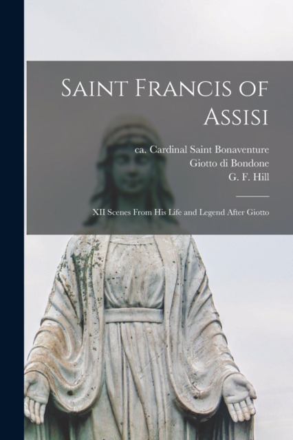 Saint Francis of Assisi [microform] : XII Scenes From His Life and Legend After Giotto, Paperback / softback Book