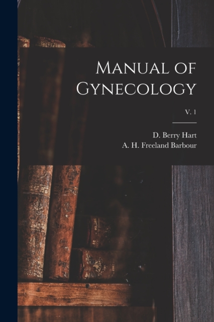 Manual of Gynecology; v. 1, Paperback / softback Book