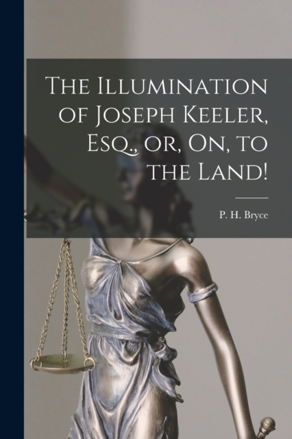 The Illumination of Joseph Keeler, Esq., or, On, to the Land! [microform], Paperback / softback Book