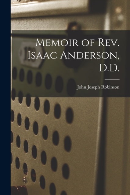 Memoir of Rev. Isaac Anderson, D.D., Paperback / softback Book