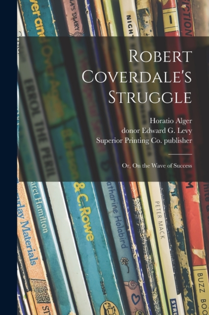 Robert Coverdale's Struggle : or, On the Wave of Success, Paperback / softback Book