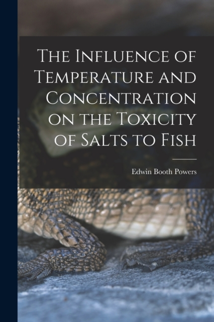 The Influence of Temperature and Concentration on the Toxicity of Salts to Fish, Paperback / softback Book