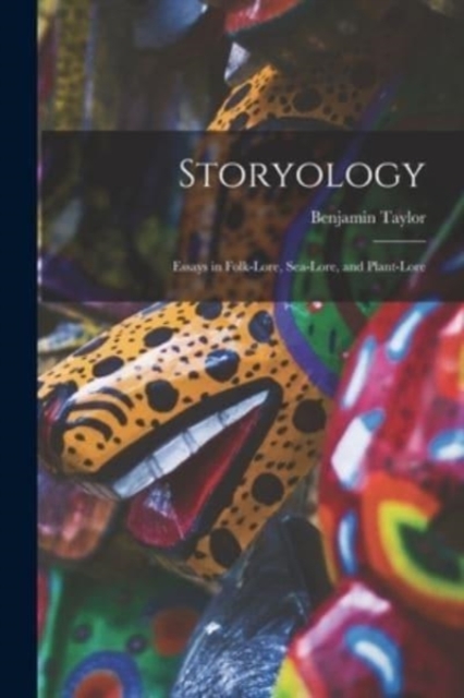 Storyology : Essays in Folk-lore, Sea-lore, and Plant-lore, Paperback / softback Book