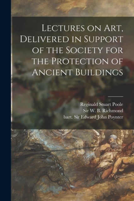 Lectures on Art, Delivered in Support of the Society for the Protection of Ancient Buildings, Paperback / softback Book
