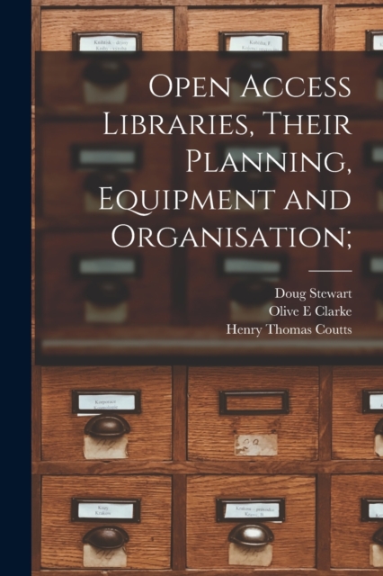 Open Access Libraries, Their Planning, Equipment and Organisation;, Paperback / softback Book