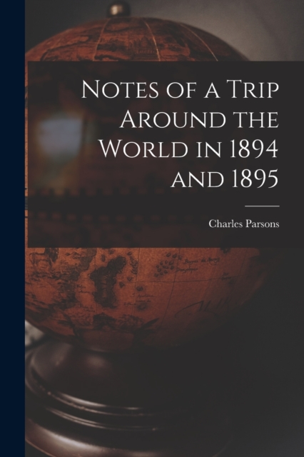Notes of a Trip Around the World in 1894 and 1895, Paperback / softback Book