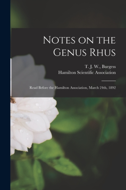 Notes on the Genus Rhus [microform] : Read Before the Hamilton Association, March 24th, 1892, Paperback / softback Book