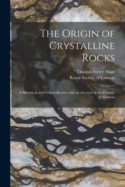 The Origin of Crystalline Rocks [microform] : a Historical and Critical Review With an Account of the Crenitic Hypothesis, Paperback / softback Book