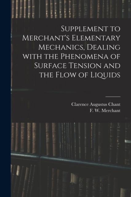 Supplement to Merchant's Elementary Mechanics, Dealing With the Phenomena of Surface Tension and the Flow of Liquids, Paperback / softback Book