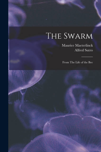The Swarm : From The Life of the Bee, Paperback / softback Book