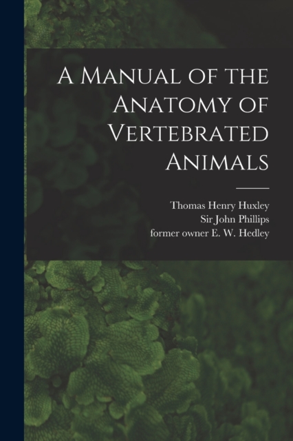 A Manual of the Anatomy of Vertebrated Animals [electronic Resource], Paperback / softback Book