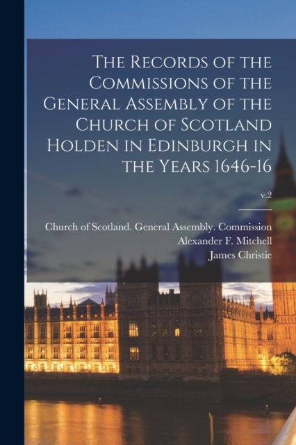 The Records of the Commissions of the General Assembly of the Church of Scotland Holden in Edinburgh in the Years 1646-16; v.2, Paperback / softback Book