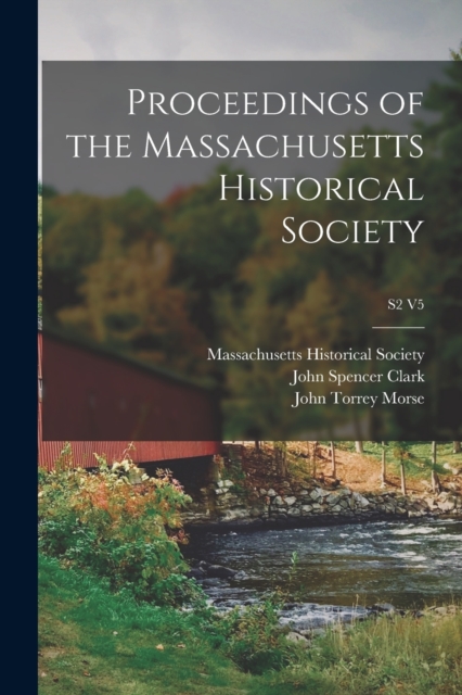 Proceedings of the Massachusetts Historical Society; S2 V5, Paperback / softback Book