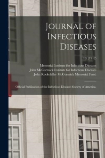 Journal of Infectious Diseases : Official Publication of the Infectious Diseases Society of America.; 10, (1912), Paperback / softback Book