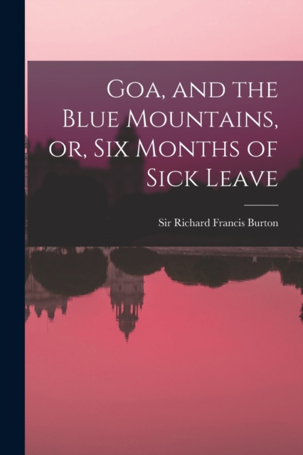 Goa, and the Blue Mountains, or, Six Months of Sick Leave, Paperback / softback Book