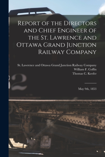 Report of the Directors and Chief Engineer of the St. Lawrence and Ottawa Grand Junction Railway Company [microform] : May 9th, 1853, Paperback / softback Book