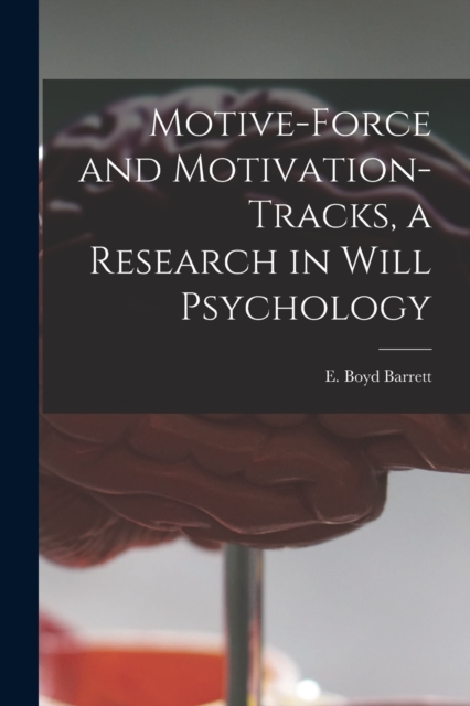 Motive-force and Motivation-tracks, a Research in Will Psychology, Paperback / softback Book