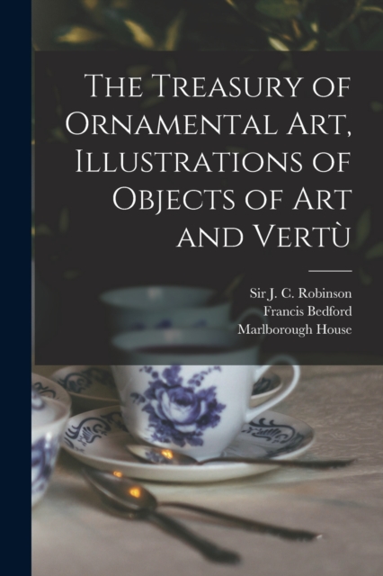 The Treasury of Ornamental Art, Illustrations of Objects of Art and Vertu&#768;, Paperback / softback Book