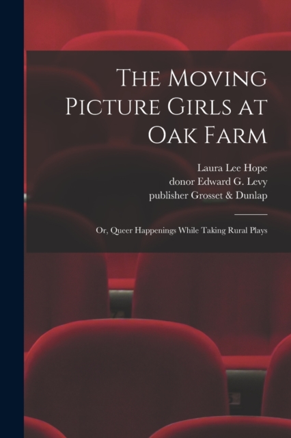 The Moving Picture Girls at Oak Farm : or, Queer Happenings While Taking Rural Plays, Paperback / softback Book