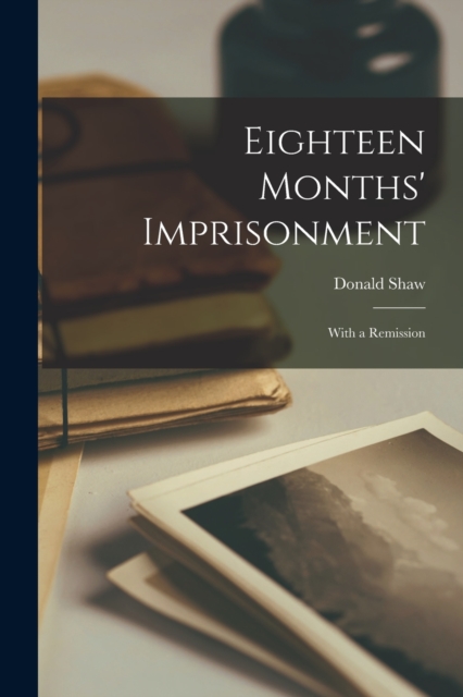 Eighteen Months' Imprisonment : With a Remission, Paperback / softback Book