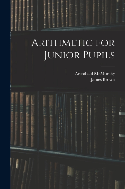 Arithmetic for Junior Pupils, Paperback / softback Book